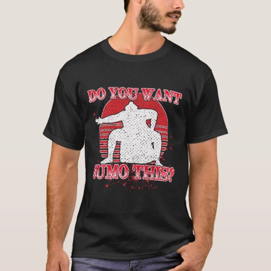 Do You Want Sumo This Funny Wrestling Gift T-shirt (Voorkant)