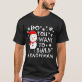 Do You Want To Build A Snowman Sweet Snowman Chris T-shirt (Voorkant)