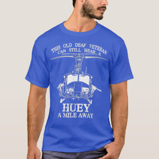 Doaf hoort Huey een Mile weg weg van Funny Veteran T-shirt
