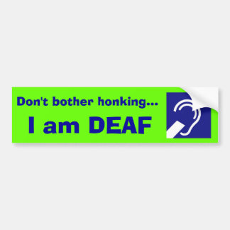 Doaf, ik ben DEAF, ik voel me niet vereerd... Bumpersticker