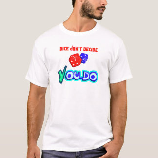 Dobbelstenen beslissen niet, jij wel t-shirt