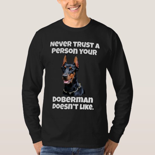 Doberman Dog Owner Never Trust A Person Your Dober T-shirt (Voorkant)