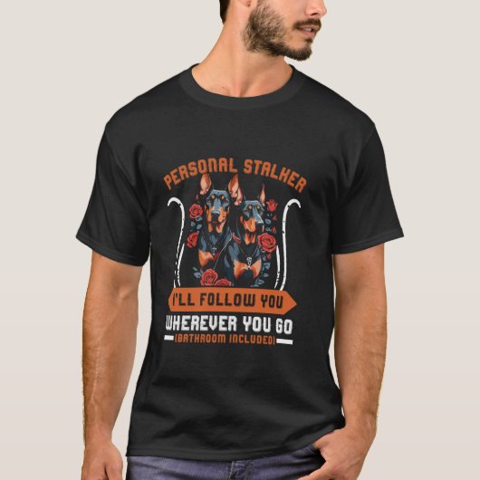 Doberman Dog PERSONAL STALKER Ik volg je Dobi T-shirt (Voorkant)