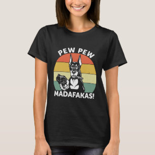 Doberman Dog Pew Pew Madafakas Crazy 106 T-shirt