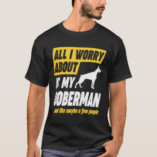 Doberman Owner Worries Funny T-shirt