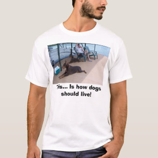 Dobermans, dit.. Zo moeten honden leven! T-shirt
