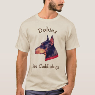 Dobies are Cuddlebugs Doberman T-shirt