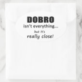 Dobro is niet alles ovale sticker (Tas)