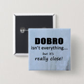 Dobro is niet alles vierkante button 5,1 cm (Voorkant /achterkant)