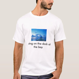 Dock, op het dok van de baai t-shirt