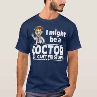 Doctor Canx27t Fix Stupid 1 T-shirt