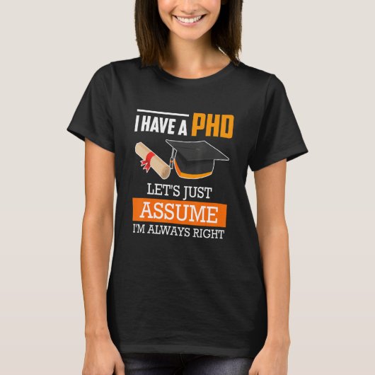 Doctor degree let's assume I am always right Ph.D_ T-shirt (Voorkant)