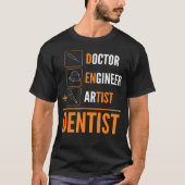 Doctor Engineer Artist Dentist T-shirt (Voorkant)