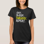 Doctor Gezegde Eat Sleep Chirurgie Herhaal OP Chir T-shirt (Voorkant)