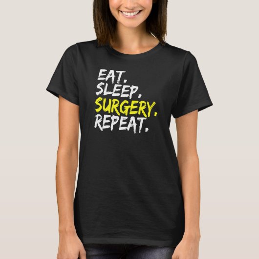 Doctor Gezegde Eat Sleep Chirurgie Herhaal OP Chir T-shirt (Voorkant)
