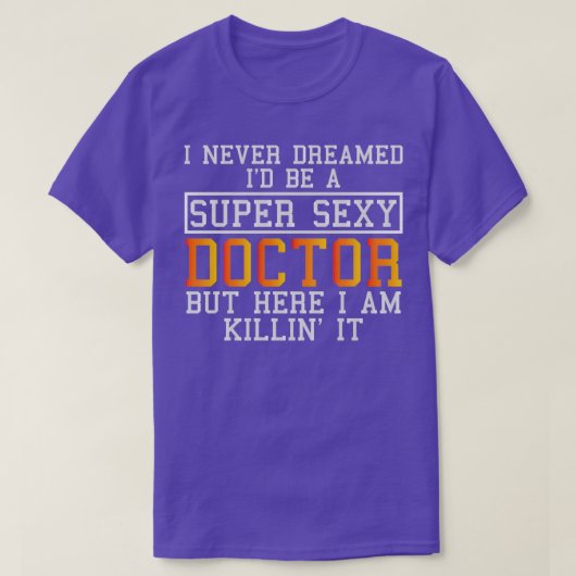 Doctor Never Dreamed Funny Medical Practitioner T-shirt (Design voorkant)