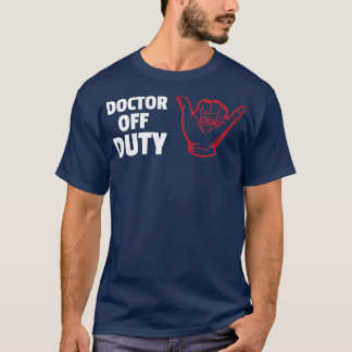 Doctor off duty design 1 t-shirt