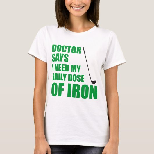 Doctor zegt dagelijkse dosis ijzer t-shirt (Voorkant)