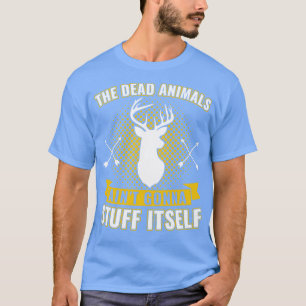 Dode dieren verven gaat zijn grappige taxidermie v t-shirt