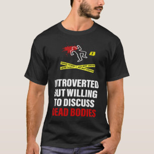 Dode lichamen introvert maar bereid om te praten o t-shirt