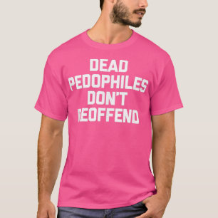 Dode pedofielen zonden schimmelaar Gezegde Sarcas T-shirt