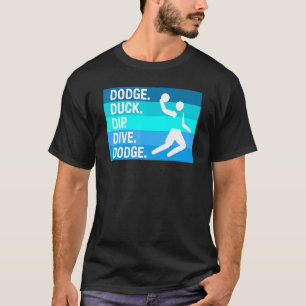 Dodge Duck Dip Dive Dodge voor een trefbalspeler T-shirt