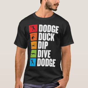 dodge duck dip dive voor dodgeball player dodgeba t-shirt