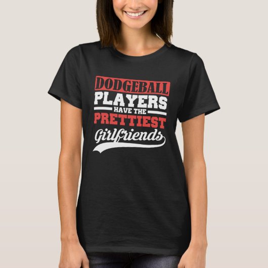 Dodgeball players have the prettiest girlfriends t-shirt (Voorkant)