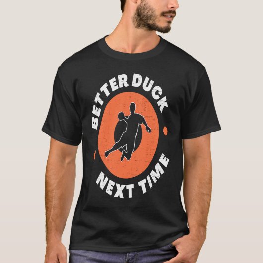 Dodgeball Team Player Ball Games Funny Better Duck T-shirt (Voorkant)