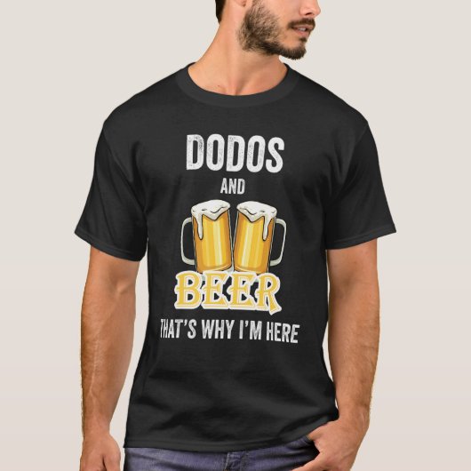 Dodos and Beer daarom ben ik hier T-shirt (Voorkant)