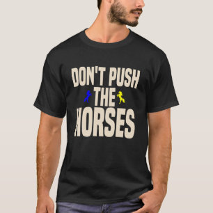 Doe2019t de paarden niet duwen Grappige Meme Quote T-shirt