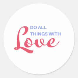 Doe alle dingen met liefde - Inspirerend quote Ronde Sticker