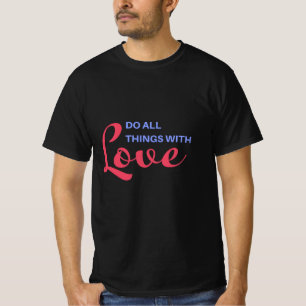 Doe alle dingen met liefde - Inspirerend quote T-shirt