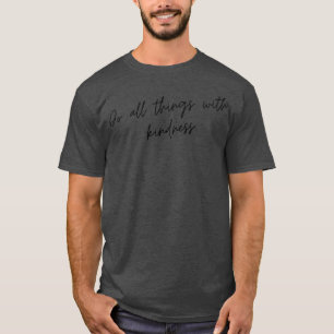 Doe alle dingen met vriendelijkheid citaat positie t-shirt