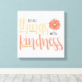 Doe alle dingen met vriendelijkheid muur canvas (Insitu (Houten vloer))