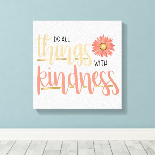 Doe alle dingen met vriendelijkheid muur canvas (Insitu (Houten vloer))