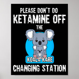 Doe Alsjeblieft Geen Ketamine Van De Koala Kare Ch Poster