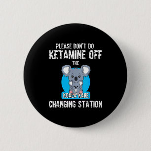 Doe Alsjeblieft Geen Ketamine Van De Koala Kare Ch Ronde Button 5,7 Cm