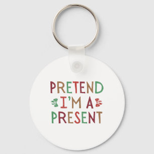 Doe alsof ik een Cadeau ben Kerst Humoristische Xm Sleutelhanger