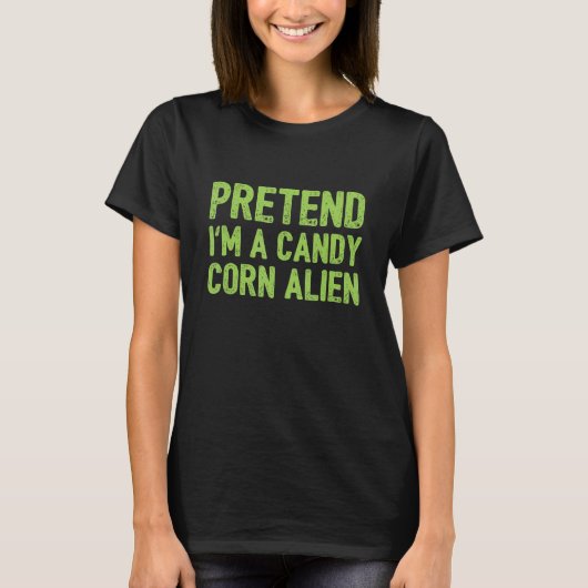Doe alsof ik een Candy Corn Alien ben T-shirt (Voorkant)