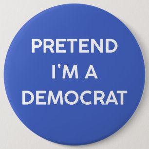 Doe alsof ik een democraat ben ronde button 6,0 cm