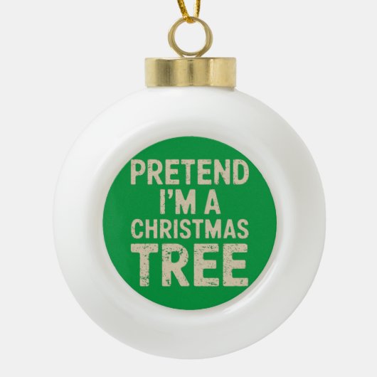 Doe alsof ik een kerstboom kerstkostuum ben keramische bal ornament (Voorkant)
