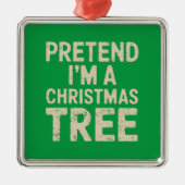 Doe alsof ik een kerstboom kerstkostuum ben metalen ornament (Voorkant)