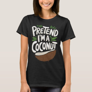Doe alsof ik een kokosnoot ben t-shirt