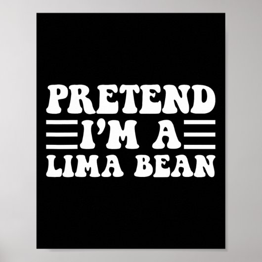 Doe alsof ik een Lima-boon ben - unieke grappige H Poster (Voorkant)