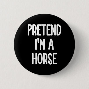 Doe alsof ik een paardenkostuum ben ronde button 5,7 cm