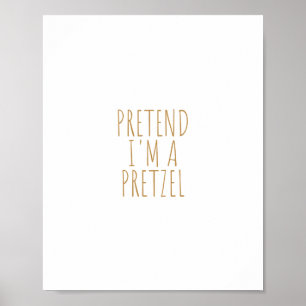Doe alsof ik een pretzel ben poster