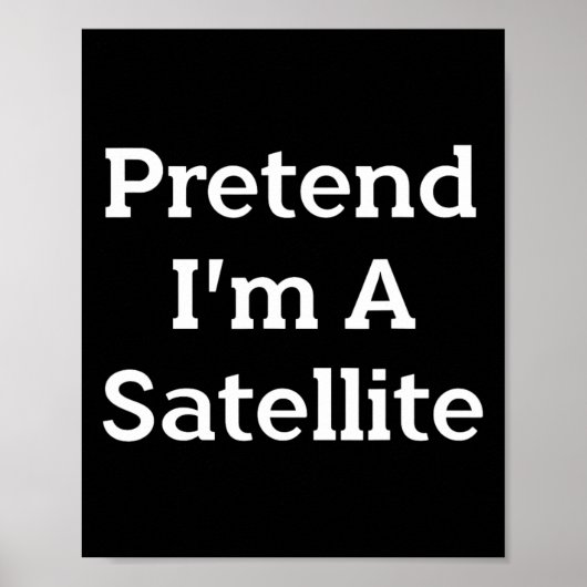 Doe alsof ik een satellietkostuum ben Funny Space Poster (Voorkant)
