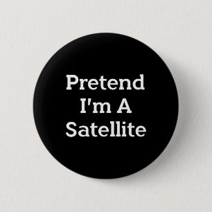 Doe alsof ik een satellietkostuum ben Funny Space  Ronde Button 5,7 Cm