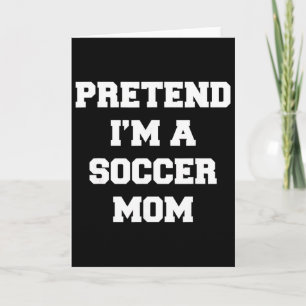 Doe alsof ik een voetbalmoeder ben Funny Moederdag Kaart
